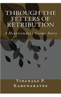 Through the Fetters of Retribution: A Heartrending Crime Story