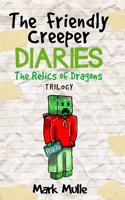 The Friendly Creeper Diaries: The Relics of Dragons Trilogy (An Unofficial Minecraft Diary Book for Kids Ages 9 - 12 (Preteen)