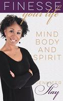 Finesse Your Life: Mind, Body and Spirit
