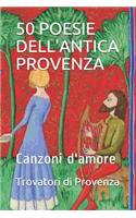 50 Poesie Dell'antica Provenza: Canzoni d'Amore