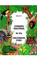 Common Solutions for the Uncommon Child