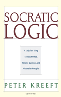Socratic Logic 3.1e – Socratic Method Platonic Questions: Edition 3.1: A Logic Text Using Socratic Method, Platonic Questions, & Aristotelian Principles