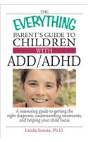The Everything Parent's Guide to Children with ADD/ADHD