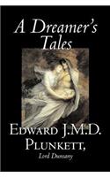 A Dreamer's Tales by Edward J. M. D. Plunkett, Fiction, Classics, Fantasy, Horror