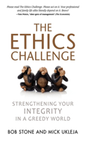 The Ethics Challenge: Strengthening Your Integrity in a Greedy World: Strengthening Your Integrity in a Greedy World