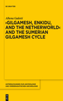 Gilgamesh, Enkidu, and the Netherworld and the Sumerian Gilgamesh Cycle: (10 Untersuchungen Zur Assyriologie Und Vorderasiatischen Archaologie)