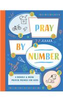 Pray by Number: A Doodle & Draw Prayer Primer for Kids