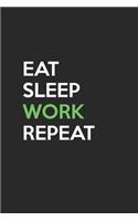 Eat Sleep Work Repeat