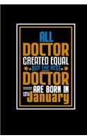 All Doctor Created Equal But The Best Doctor Are Born In 13th January: A great motivational and inspirational Notebook gift for Doctor or Coworker