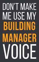 Don't Make Me Use My Building Manager Voice