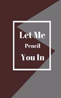 Let Me Pencil You In: Lined notebook 120 pages glossy cover different colors with different designs .lined journal