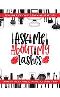 Ask Me About My Lashes - 75 Blank Face Charts For Makeup Artists