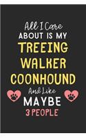 All I care about is my Treeing Walker Coonhound and like maybe 3 people