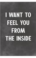 I Want To Feel You From The Inside