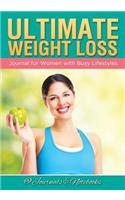 Ultimate Weight Loss Journal for Women with Busy Lifestyles