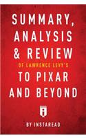 Summary, Analysis & Review of Lawrence Levy's to Pixar and Beyond by Instaread