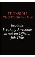 Editorial Photographer Because Freaking Awesome Is Not An Official Job Title: Career journal, notebook and writing journal for encouraging men, women and kids. A framework for building your career.