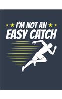 I'm Not An Easy Catch