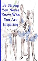 Be Strong You Never Know Who You Are Inspiring