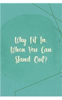 Why Fit In, When You Can Stand Out?: Marketing Notebook Journal Composition Blank Lined Diary Notepad 120 Pages Paperback Green