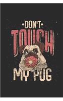 Don't Touch My Pug: Pug Dogs Notebook, Dotted Bullet (6" x 9" - 120 pages) Animal Themed Notebook for Daily Journal, Diary, and Gift