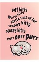 Soft kitty warm kitty little ball of fur: Cute notebook for THAT famous sleepy time song. Gorgeous pastel pink with quote and cute kitten. Great gift for women, girls and Sheldon fans.