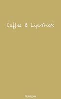 Coffee & Lipstick Notebook: DIN A5 Notizheft - 110 Seiten liniertes Notizbuch - Gold Kaffee Lippenstift Friseure Stylisten Beauty Make Up Beruf Planer Geschenk