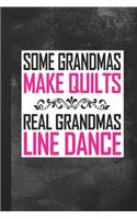 Some Grandmas Make Quilts Real Grandmas Line Dance: Blank Lined Notebook Journal Gift for Grandmother