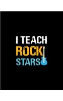 I Teach Rock Stars: Teacher Appreciation Notebook Or Journal