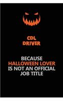 CDL Driver Because Halloween Lover Is Not An Official Job Title: Halloween Scary Pumpkin Jack O'Lantern 120 Pages 6x9 Blank Lined Paper Notebook Journal