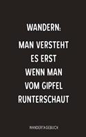Wandern man versteht es erst wenn man vom Gipfel runterschaut Wandertagebuch: Perfekt als Bergsteiger Tourenbuch für deine Bergwanderung und Wandertouren zum selberschreiben