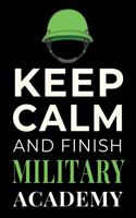 Keep Calm and Finish Military Academy: Funny Military Training Student Journal Notebook Gift