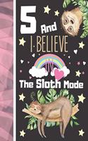 5 And I Believe In The Sloth Mode: Sloth Journal For To Do List And To Write In - Sloth Sleeping Gift For Girls Age 5 Years Old - Blank Lined Writing Diary For Kids