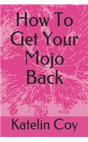 How To Get Your Mojo Back