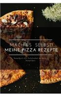 Mach Es selbst ! Meine Pizza Rezepte: Rezeptbuch Kochbuch und Notizbuch zum Ausfüllen für eigene Rezeptideen für Pizzaliebhaber und Pizzaesser und Pizzafreunde Freunde der Mittelmeerküch
