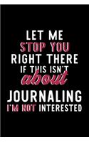 Let Me Stop You Right There If This Isn't About Journaling I'm Not Interested