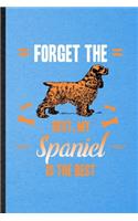 Forget the Rest My Spaniel Is the Best: Lined Notebook For Spaniel Lover. Funny Ruled Journal For Dog Mom Owner Vet. Unique Student Teacher Blank Composition/ Planner Great For Home School