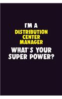 I'M A Distribution Center Manager, What's Your Super Power?: 6X9 120 pages Career Notebook Unlined Writing Journal