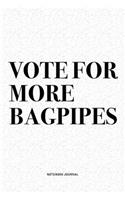 Vote For More Bagpipes: A 6x9 Inch Diary Notebook Journal With A Bold Text Font Slogan On A Matte Cover and 120 Blank Lined Pages Makes A Great Alternative To A Card