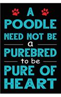A Poodle Need Not Be a Purebred to be Pure Of Heart: Funny Poodle lined journal gifts. Best Lined Journal gifts For dog Lovers who Loves Poodle. This Cute Dog Lined journal Gifts is the perfect tool to