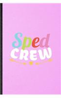 Sped Crew: Lined Notebook For Special Education. Funny Ruled Journal For Sped Teacher Educator. Unique Student Teacher Blank Composition/ Planner Great For Hom