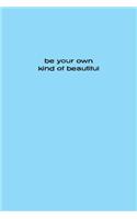 Be Your Own Kind Of Beautiful Notebook 6"x9"