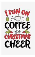 I Run on Coffee and Christmas Cheer: Christmas Lined Notebook, Journal, Organizer, Diary, Composition Notebook, Gifts for Family and Friends