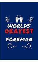 Worlds Okayest Foreman: Perfect Gag Gift - Blank Lined Notebook Journal - 100 Pages 6" x 9" Format - Office Humour and Banter
