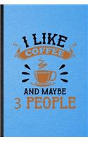I Like Coffee and Maybe 3 People