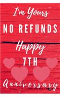 I'm Yours No Refunds Happy 7th Anniversary: Funny 7th Magic happened on this day happy anniversary Birthday Gift Journal / Notebook / Diary Quote (6 x 9 - 110 Blank Lined Pages)
