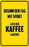 Beginn den Tag mit Sport: Lass den Kaffee laufen!!!: Notizbuch - Geschenke für Büro, Arbeitskollegen, Kollegen, Mitarbeiter