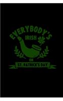 Everybody's irish on St. Patrick's Day