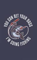 You Can Bet Your Bass I'm Going Fishing: Funny Angling 2020 Planner - Weekly & Monthly Pocket Calendar - 6x9 Softcover Organizer - For Fishing Dad, Fly Fishing And Angling Lover