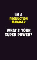 I'M A Production Manager, What's Your Super Power?: 6X9 120 pages Career Notebook Unlined Writing Journal